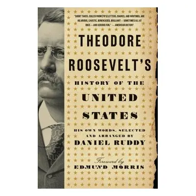 "Theodore Roosevelt's History of the United States: His Own Words" - "" ("Ruddy Daniel")