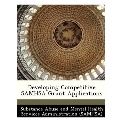 "Developing Competitive Samhsa Grant Applications" - "" ("Substance Abuse and Mental Health Serv