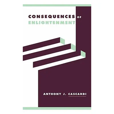 "Consequences of Enlightenment" - "" ("Cascardi Anthony J.")