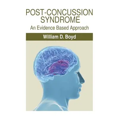 "Post-Concussion Syndrome: An Evidence Based Approach" - "" ("Boyd William D.")