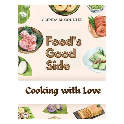 "Food's Good Side: Cooking with Love" - "" ("Glenda M Coulter")