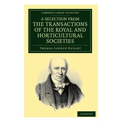 "Sel from the Transactions of the Royal & Horticultural Societies" - "" ("Knight Thomas Andrew")