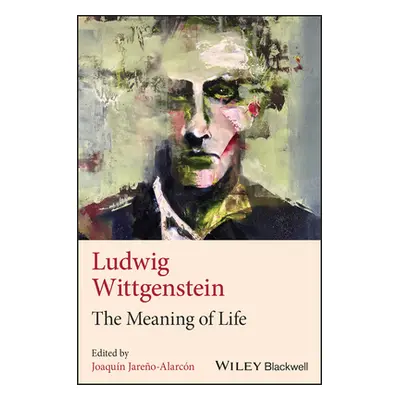 Ludwig Wittgenstein - The Meaning of Life