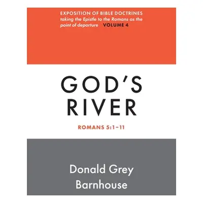 "Romans, Vol 4: God's River: Exposition of Bible Doctrines" - "" ("Barnhouse Donald Grey")