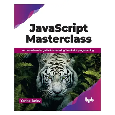 "JavaScript Masterclass: A Comprehensive Guide to Mastering JavaScript Programming" - "" ("Belov