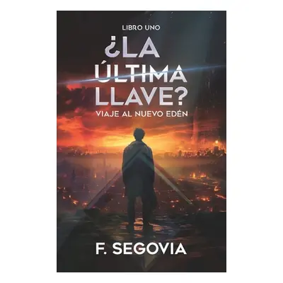 "La ltima llave?: Viaje al Nuevo Edn - Libro uno" - "" ("Segovia F.")