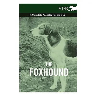 "The Foxhound - A Complete Anthology of the Dog" - "" ("Various")