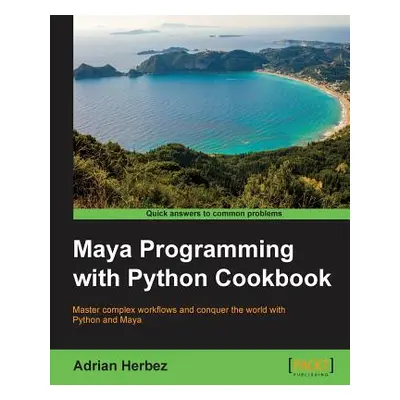 "Maya Programming with Python Cookbook: Master complex workflows and conquer the world with Pyth