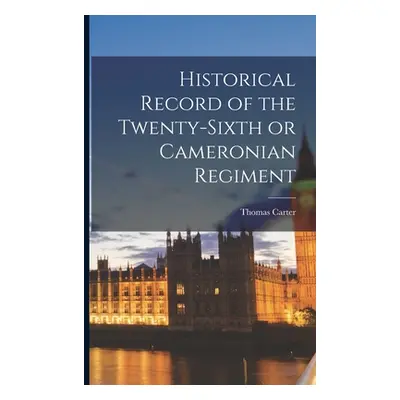 "Historical Record of the Twenty-Sixth or Cameronian Regiment" - "" ("Carter Thomas")