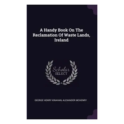 "A Handy Book On The Reclamation Of Waste Lands, Ireland" - "" ("Kinahan George Henry")