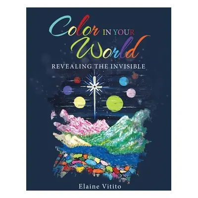 "Color in Your World: Revealing the Invisible" - "" ("Vitito Elaine")