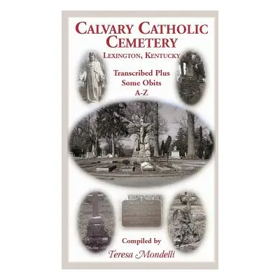 "Calvary Catholic Cemetery Lexington, Kentucky: Transcribed Plus Some Obits, A-Z" - "" ("Mondell