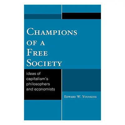 "Champions of a Free Society: Ideas of Capitalism's Philosophers and Economists" - "" ("Younkins