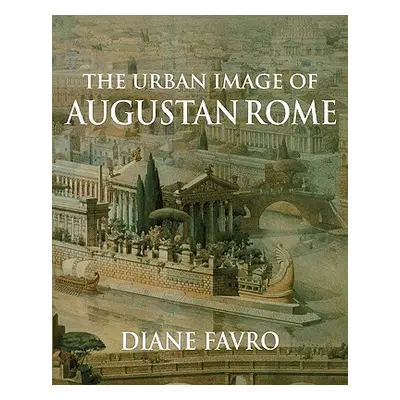 "The Urban Image of Augustan Rome" - "" ("Favro Diane")