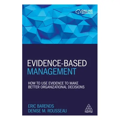 "Evidence-Based Management: How to Use Evidence to Make Better Organizational Decisions" - "" ("