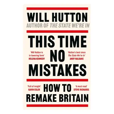 "This Time No Mistakes" - "How to Remake Britain" ("Hutton Will")