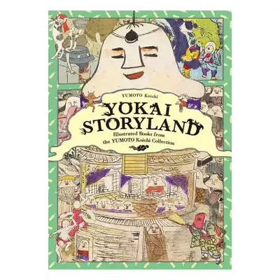 "Yokai Storyland: Illustrated Books from the Yumoto Koichi Collection" - "" ("Yumoto Koichi")