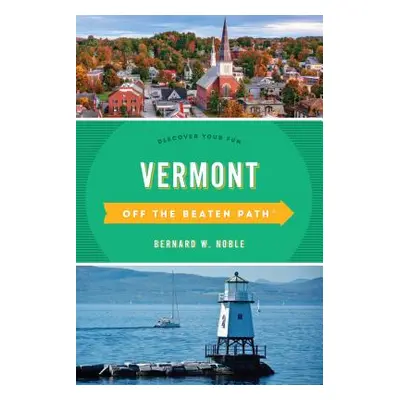 "Vermont Off the Beaten Path(r): Discover Your Fun" - "" ("Noble Bernard W.")