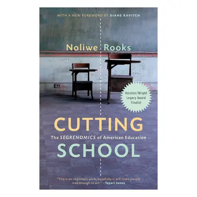 "Cutting School: The Segrenomics of American Education" - "" ("Rooks Noliwe")