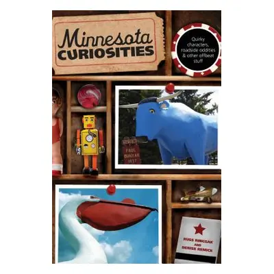 "Minnesota Curiosities: Quirky Characters, Roadside Oddities & Other Offbeat Stuff, Third Editio