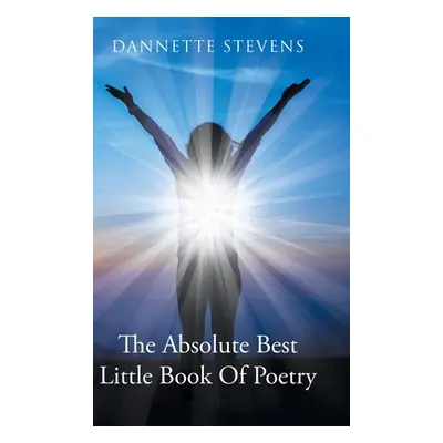 "The Absolute Best Little Book of Poetry" - "" ("Stevens Dannette")