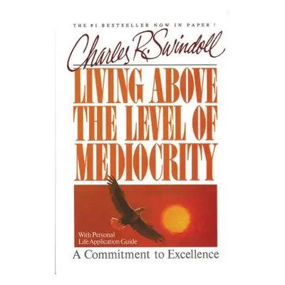 "Living Above the Level of Mediocrity" - "" ("Swindoll Charles R.")