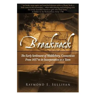 "Breakneck: The Early Settlement of Middlebury, Connecticut: From1657 to its Incorporation as a 