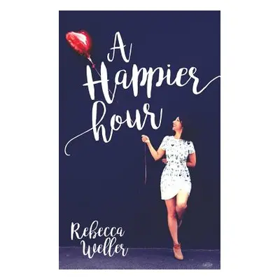 "A Happier Hour" - "" ("Weller Rebecca")