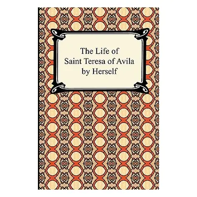 "The Life of Saint Teresa of Avila by Herself" - "" ("Saint Teresa of Avila")