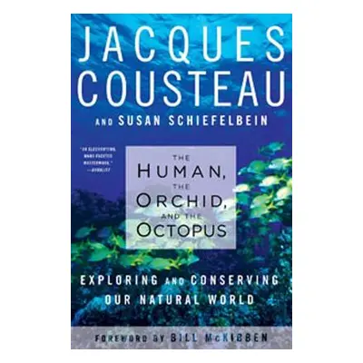 "Human, the Orchid, and the Octopus: Exploring and Conserving Our Natural World" - "" ("Cousteau