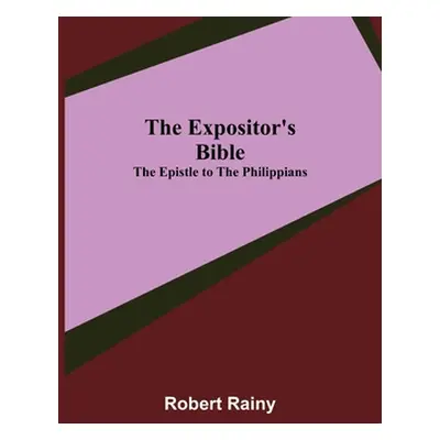 "The Expositor's Bible: The Epistle to the Philippians" - "" ("Rainy Robert")