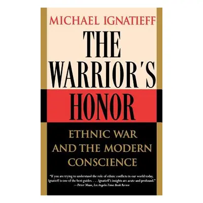 "The Warrior's Honor: Ethnic War and the Modern Conscience" - "" ("Ignatieff Michael")