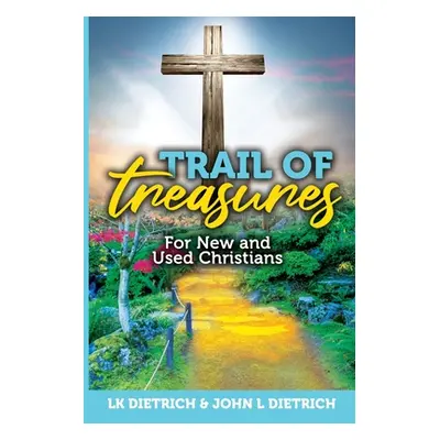 "Trail of Treasures: For New and Used Christians" - "" ("Dietrich L. K.")