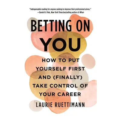 "Betting on You: How to Put Yourself First and (Finally) Take Control of Your Career" - "" ("Rue