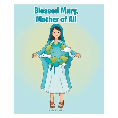 "Blessed Mary, Mother of All" - "" ("Casey Maggie")