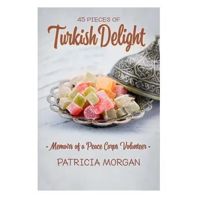 "Turkish Delight: Memoirs of a Peace Corps Volunteer" - "" ("Morgan Patricia")