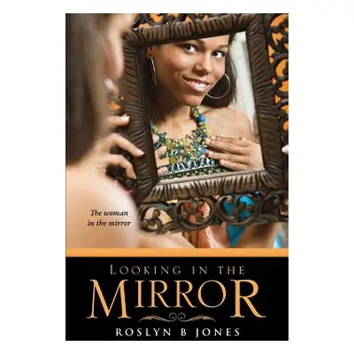 "Looking In The Mirror" - "" ("Jones Roslyn B.")