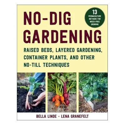 "No-Dig Gardening: Raised Beds, Layered Gardens, and Other No-Till Techniques" - "" ("Linde Bell