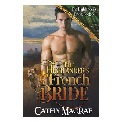 "The Highlander's French Bride: Book 5 in The Highlander's Bride series" - "" ("MacRae Cathy")