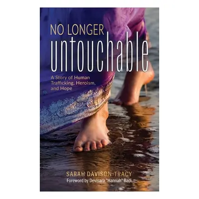 "No Longer Untouchable: A Story of Human Trafficking, Heroism, and Hope" - "" ("Davison-Tracy Sa