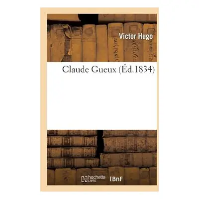 "Claude Gueux" - "" ("Hugo Victor")