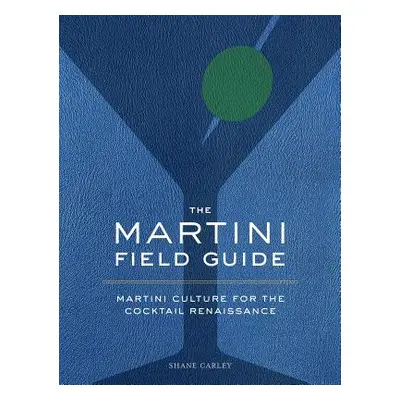 "The Martini Field Guide: Martini Culture for the Cocktail Renaissance" - "" ("Carley Shane")