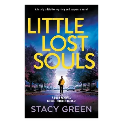 "Little Lost Souls: A totally addictive mystery and suspense novel" - "" ("Green Stacy")