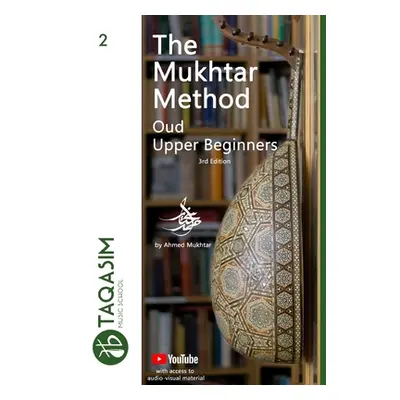 "The Mukhtar Method - Oud Upper Beginner: Learn Oud" - "" ("Mukhtar Ahmed")