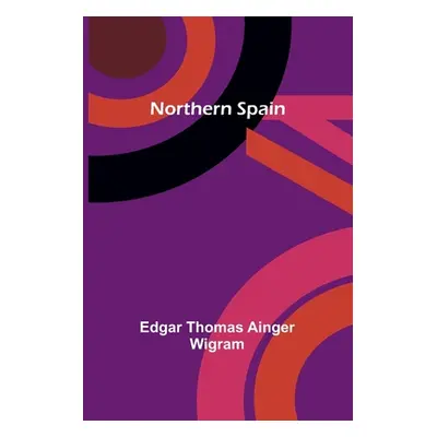 "Northern Spain" - "" ("Thomas Ainger Wigram Edgar")