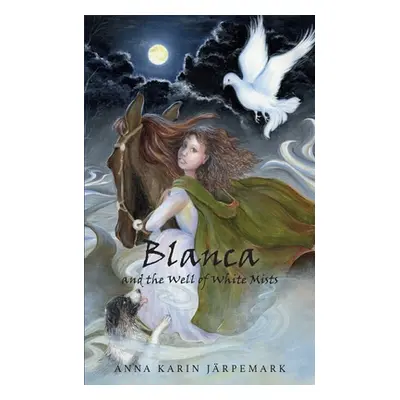 "Blanca and the Well of White Mists" - "" ("Jrpemark Anna Karin")