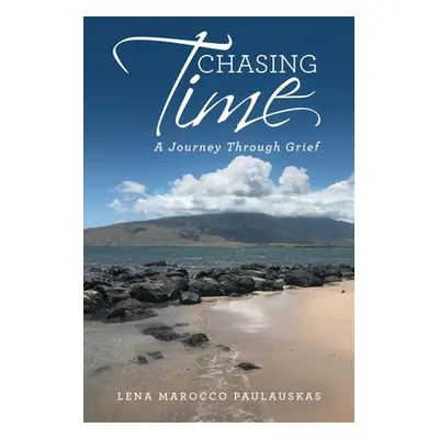 "Chasing Time: A Journey Through Grief" - "" ("Paulauskas Lena Marocco")