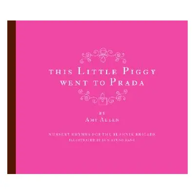 "This Little Piggy Went to Prada: Nursery Rhymes for the Blahnik Brigade" - "" ("Allen Amy")