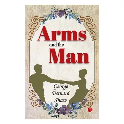 "Arms And The Man" - "" ("Shaw George Bernard")