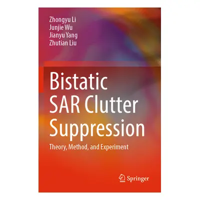 "Bistatic Sar Clutter Suppression: Theory, Method, and Experiment" - "" ("Li Zhongyu")